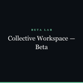 Collective Workspace — Beta